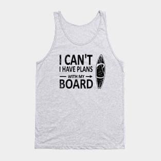 I can't I have plans with my Board black Tank Top